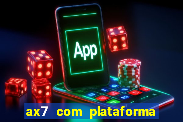 ax7 com plataforma de jogos